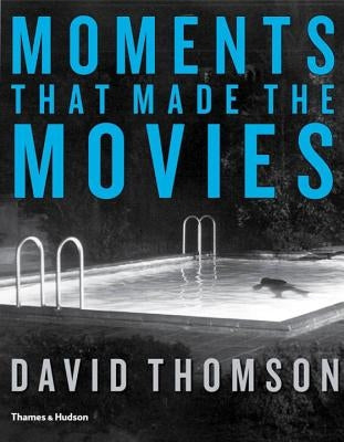 Moments That Made the Movies by Thomson, David