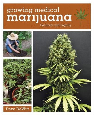 Growing Medical Marijuana: Securely and Legally by DeWitt, Dave