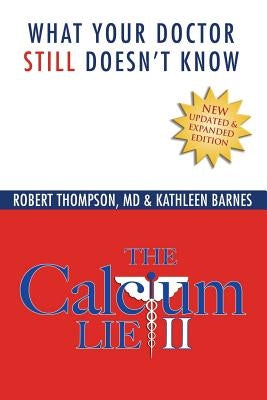 The Calcium Lie II: What Your Doctor Still Doesn't Know by Barnes, Kathleen