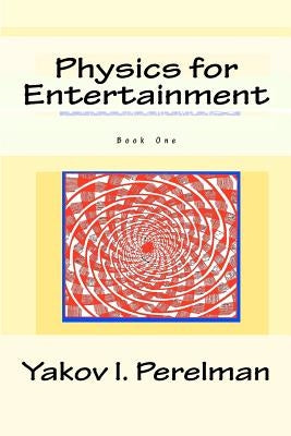 Physics for Entertainment: Book One by Perelman, Y. I.