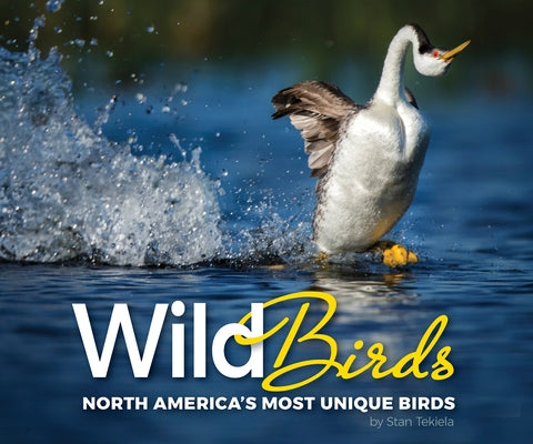 Wild Birds: North America's Most Unique Birds by Tekiela, Stan