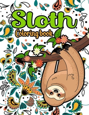 Sloth Coloring Book: 40 Beautiful Sloth Coloring Pages Stress Relieving Animal Designs for Adults and Teens by Artistry, Book