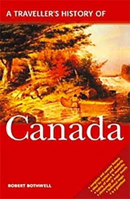 A Traveller's History of Canada by Bothwell, Robert