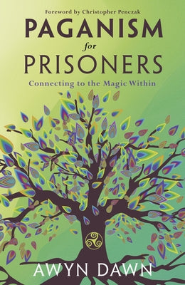 Paganism for Prisoners: Connecting to the Magic Within by Dawn, Awyn