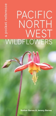 Pacific Northwest Wildflowers: A Pocket Reference by Barnes, Nathan