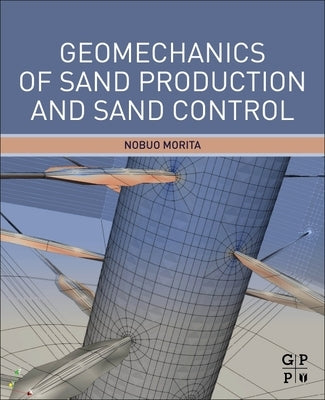 Geomechanics of Sand Production and Sand Control by Morita, Nobuo