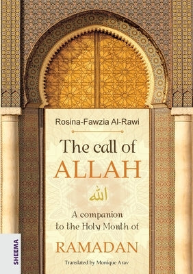 The call of ALLAH: A companion to the Holy Month of RAMADAN by Al-Rawi, Rosina-Fawzia