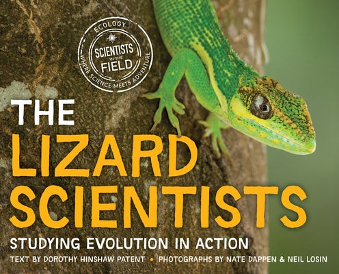 The Lizard Scientists: Studying Evolution in Action by Patent, Dorothy Hinshaw