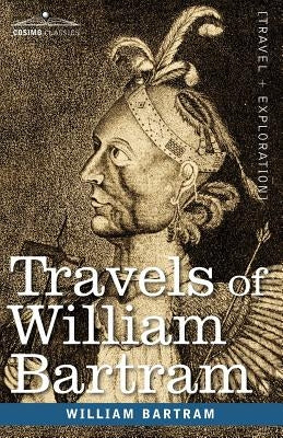 Travels of William Bartram by Bartram, William