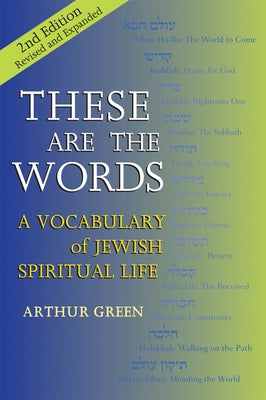 These Are the Words (2nd Edition): A Vocabulary of Jewish Spiritual Life by Green, Arthur