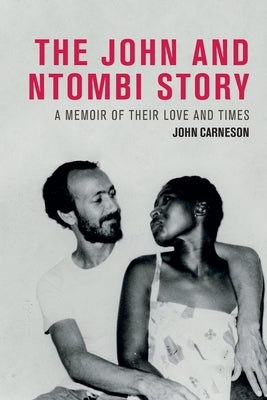 The John and Ntombi Story by Carneson, John