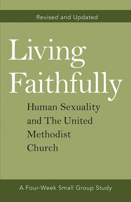 Living Faithfully Revised and Updated: Human Sexuality and the United Methodist Church by Barnhart, David L. Jr.