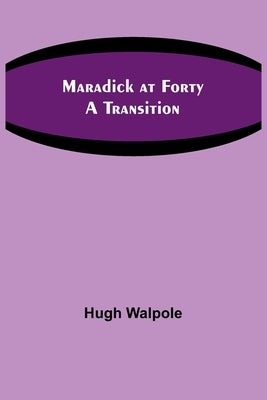 Maradick at Forty: A Transition by Walpole, Hugh