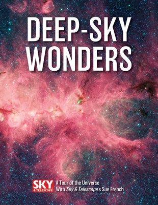 Deep-Sky Wonders: A Tour of the Universe with Sky and Telescope's Sue French by French, Sue