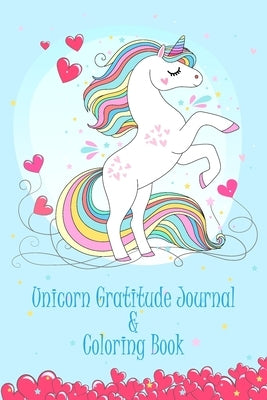 Unicorn Gratitude Journal & Coloring Book: Thankful journal and Coloring book for kids and child schoolers (AGES 8-12) on "UNICORN THEME" to teach chi by Grant, Cheryl A.