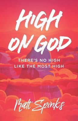 High on God: There's No High Like The Most High by Spinks, Matt