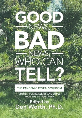 Good News, Bad News, Who Can Tell?: The Pandemic Reveals Wisdom by Worth, Don