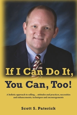 If I Can Do It, You Can, Too! by Paterick, Scott S.