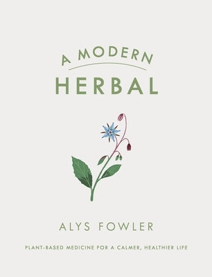 A Modern Herbal by Fowler, Alys