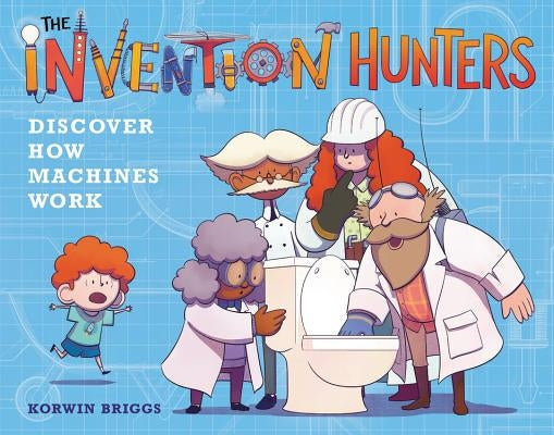 The Invention Hunters Discover How Machines Work by Briggs, Korwin