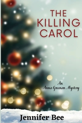 The Killing Carol: An Anna Greenan Mystery by Bee, Jennifer