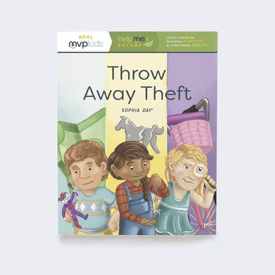 Throw Away Theft: Becoming Respectful & Overcoming Stealing by Day, Sophia