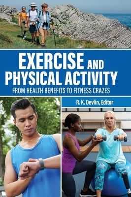 Exercise and Physical Activity: From Health Benefits to Fitness Crazes by Devlin, R. K.