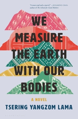 We Measure the Earth with Our Bodies by Lama, Tsering Yangzom