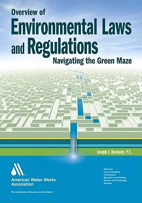 Overview of Environmental Laws and Regulations: Navigating the Green Maze by Bernosky, Joseph J.