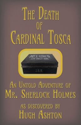 The Death of Cardinal Tosca: An Untold Adventure of Sherlock Holmes by Ashton, Hugh