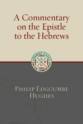 Commentary on the Epistle to the Hebrews by Hughes, Philip Edgcumbe