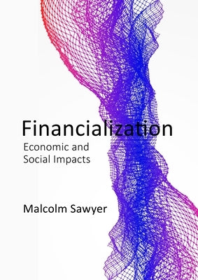 The Power of Finance: Financialization and the Real Economy by Sawyer, Malcolm