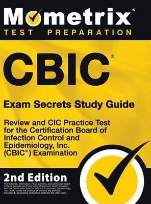 CBIC Exam Secrets Study Guide - Review and CIC Practice Test for the Certification Board of Infection Control and Epidemiology, Inc. (CBIC) Examinatio by Mometrix