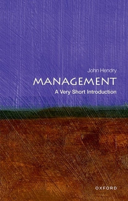 Management: A Very Short Introduction by Hendry, John