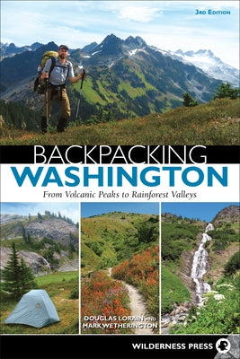 Backpacking Washington: From Volcanic Peaks to Rainforest Valleys by Lorain, Douglas