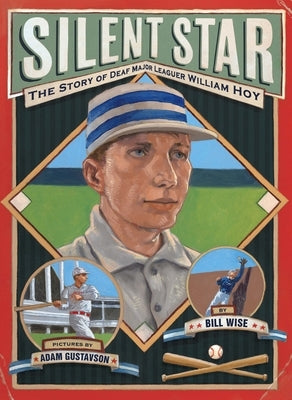 Silent Star: The Story of Deaf Major Leaguer William Hoy by Wise, Bill