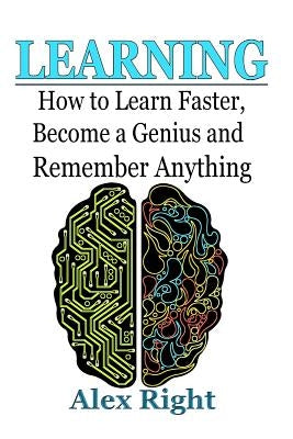 Learning: How to Learn Faster, Become a Genius And Remember Anything by Right, Alex
