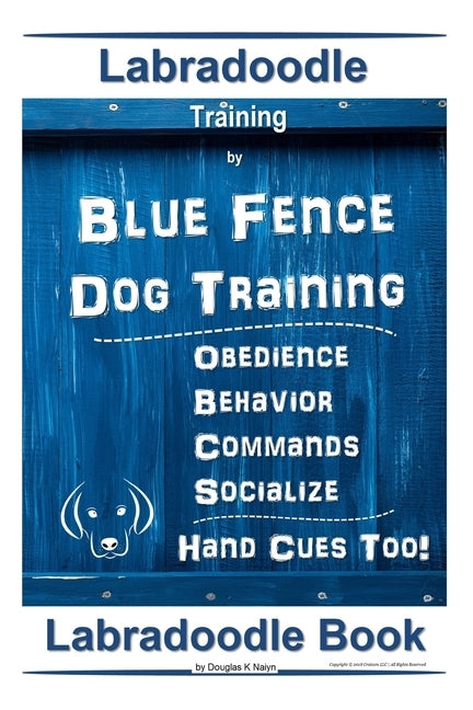 Labradoodle Training By Blue Fence Dog Training, Obedience - Commands, Behavior - Socialize, Hand Cues Too! Labradoodle Book by Naiyn, Douglas K.