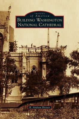 Building Washington National Cathedral by Bittner, R. Andrew