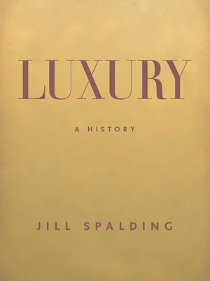 Luxury: A History by Spalding, Jill