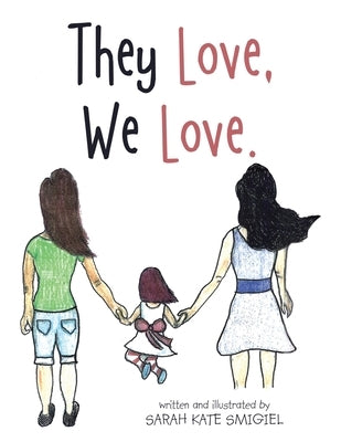 They Love, We Love. by Smigiel, Sarah Kate