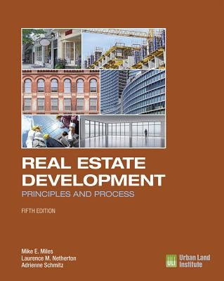 Real Estate Development - 5th Edition: Principles and Process by Miles, Mike E.