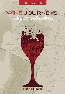 Wine Journeys: Myth and History by Hunt, Patrick