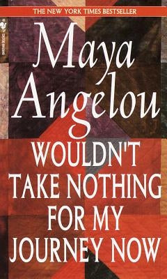 Wouldn't Take Nothing for My Journey Now by Angelou, Maya