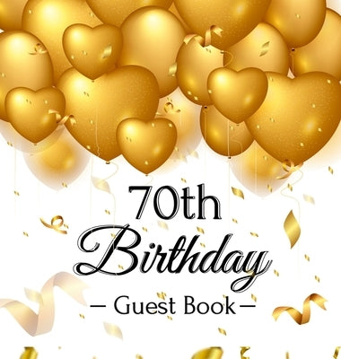 70th Birthday Guest Book: Keepsake Gift for Men and Women Turning 70 - Hardback with Funny Gold Balloon Hearts Themed Decorations and Supplies, by Of Lorina, Birthday Guest Books