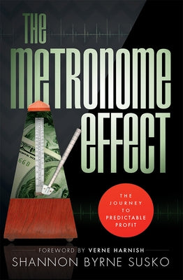 The Metronome Effect: The Journey to Predictable Profit by Shannon Byrne Susko