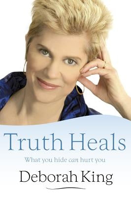 The Truth Heals by King, Deborah