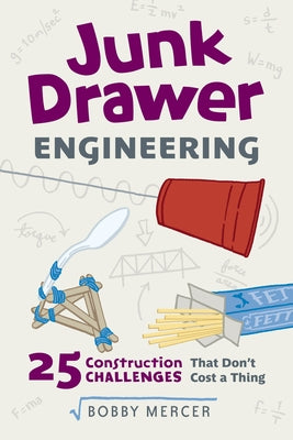 Junk Drawer Engineering, 3: 25 Construction Challenges That Don't Cost a Thing by Mercer, Bobby