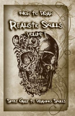 How to Draw Realistic Skulls Volume 1: Simple Guide to Drawing Skulls by Publication, Gala