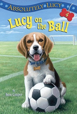 Absolutely Lucy #4: Lucy on the Ball by Cooper, Ilene